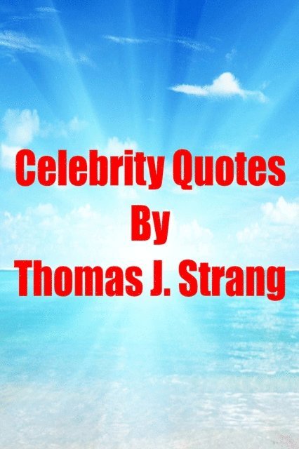 Thomas J. Strang - Celebrity Quotes, E-bok