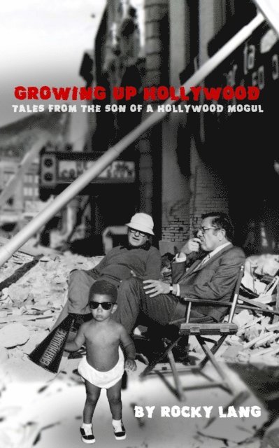 Rocky Lang - Growing Up Hollywood: Tales from the Son of a Hollywood Mogul, E-bok