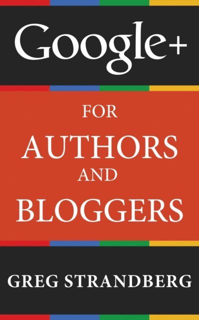 Greg Strandberg - Google+ for Authors and Bloggers, E-bok. Tillgänglighet: Lägg i varukorg