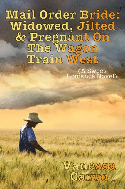 Vanessa Carvo - Mail Order Bride: Widowed, Jilted, & Pregnant On The Wagon Train West (A Sweet Romance Novel), E-bok. Tillgänglighet: Lägg i varukorg