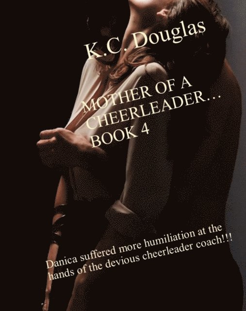 KC Douglas - Mother of a Cheerleader: Book 4, E-bok. Tillgänglighet: Lägg i varukorg