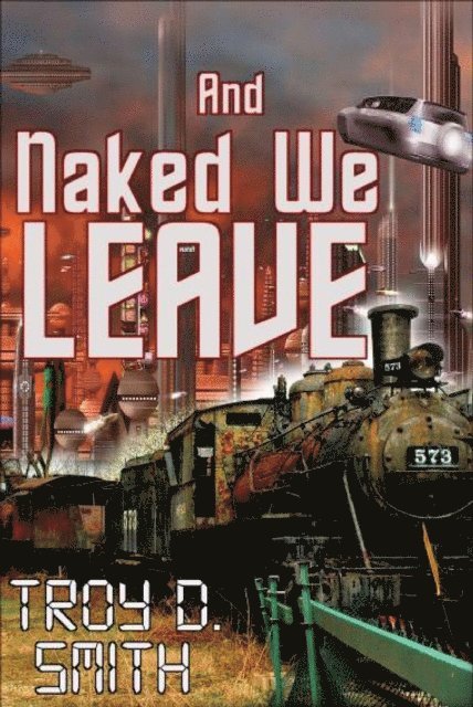 Troy D. Smith - And Naked We Leave, E-bok