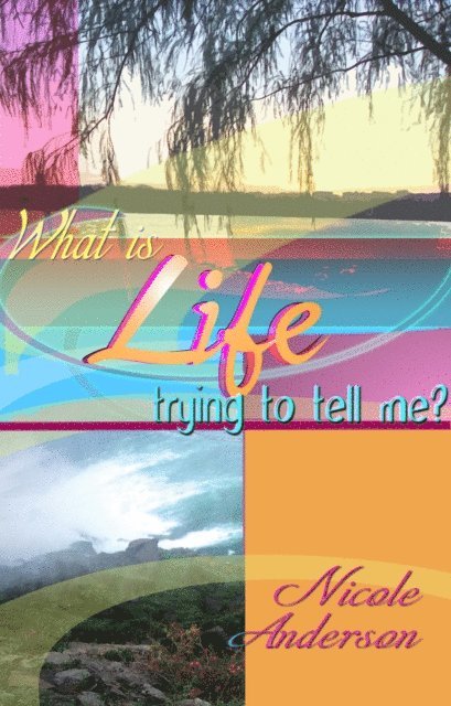 Nicole Anderson - What Is Life Trying To Tell Me?, E-bok