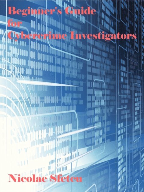 Nicolae Sfetcu - Beginner's Guide for Cybercrime Investigators, E-bok