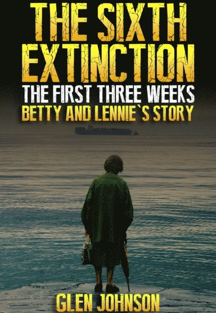 Glen Johnson - Sixth Extinction: The First Three Weeks - Betty and Lennie's Story., E-bok. Tillgänglighet: Lägg i varukorg