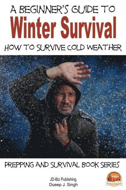 Dueep J. Singh - Beginner's Guide to Winter Survival: How to Survive Cold Weather, E-bok