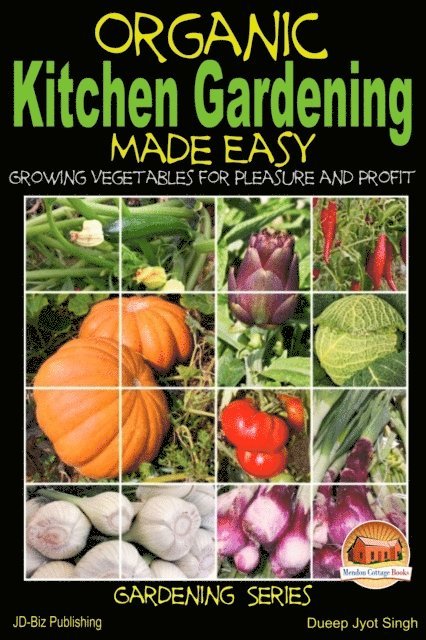 Dueep J. Singh - Organic Kitchen Gardening Made Easy: Growing Vegetables for Pleasure and Profit, E-bok