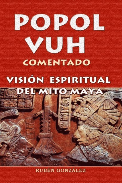 Ruben Gonzalez - Popol Vuh Comentado. Vision Espiritual del Mito Maya, E-bok