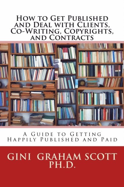 Gini Graham Scott - How to Get Published and Deal with Clients, Co-Writing, Copyrights, and Contracts, E-bok