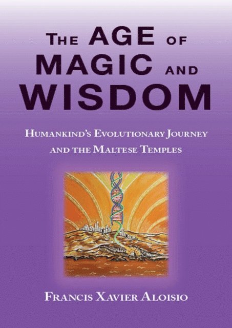 Francis Xavier Aloisio - Age of Magic and Wisdom: Humankind's Evolutionary Journey and The Maltese Temples., E-bok