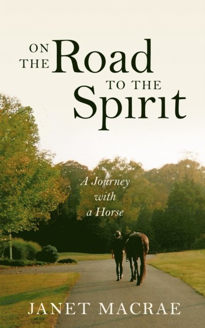 Janet Macrae - On the Road to the Spirit: A Journey with a Horse, E-bok