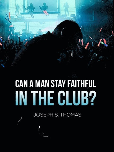 Joseph Thomas - Can A Man Stay Faithful In The Club?, E-bok
