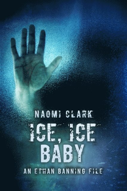 Naomi Clark - Ice, Ice, Baby (An Ethan Banning File), E-bok