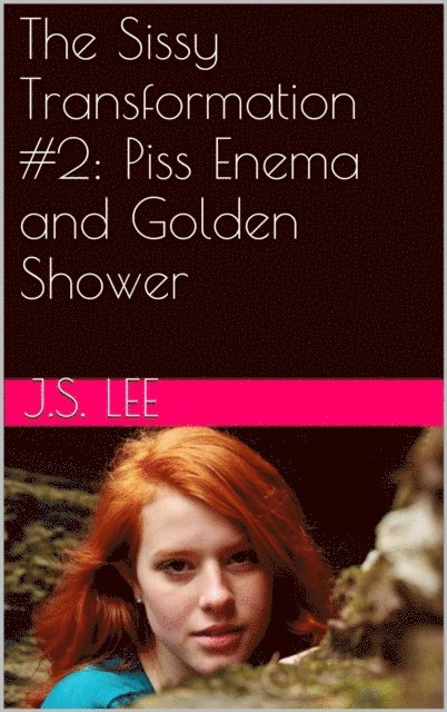 J.S. Lee - Sissy Transformation #2: Enema and Golden Shower, E-bok