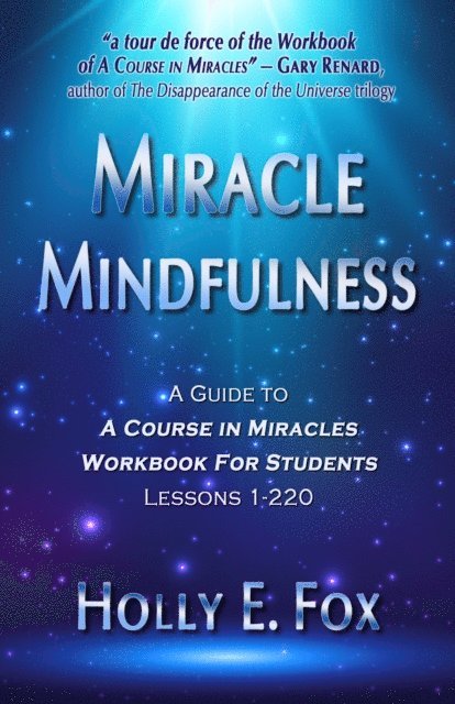 Holly Fox - Miracle Mindfulness: A Guide To A Course In Miracles Workbook For Students, Lessons 1-220, E-bok