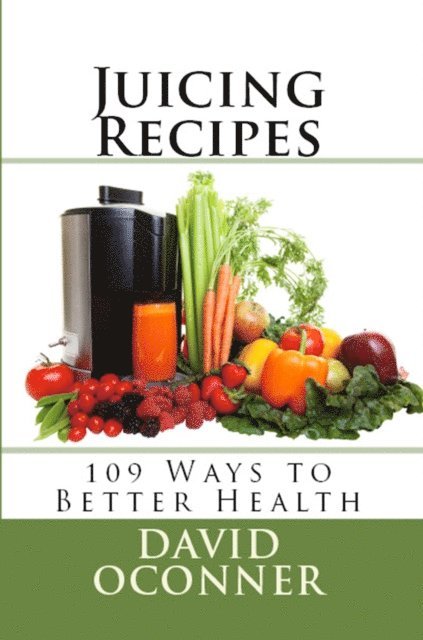 David Oconner - Juicing Recipes: 109 Ways to Better Health, E-bok. Tillgänglighet: Lägg i varukorg