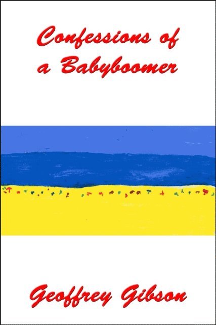 Geoffrey Gibson - Confessions of a Babyboomer, E-bok. Tillgänglighet: Lägg i varukorg