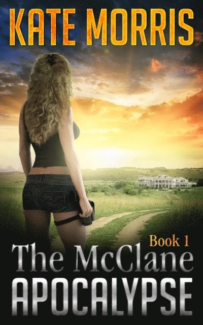 Kate Morris - McClane Apocalypse Book One, E-bok