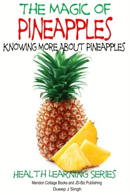 Dueep J. Singh - Magic of Pineapples: Knowing More About Pineapples, E-bok
