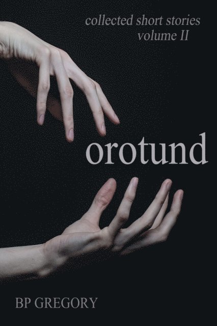 BP Gregory - Orotund: Collected Short Stories Volume Two, E-bok. Tillgänglighet: Lägg i varukorg