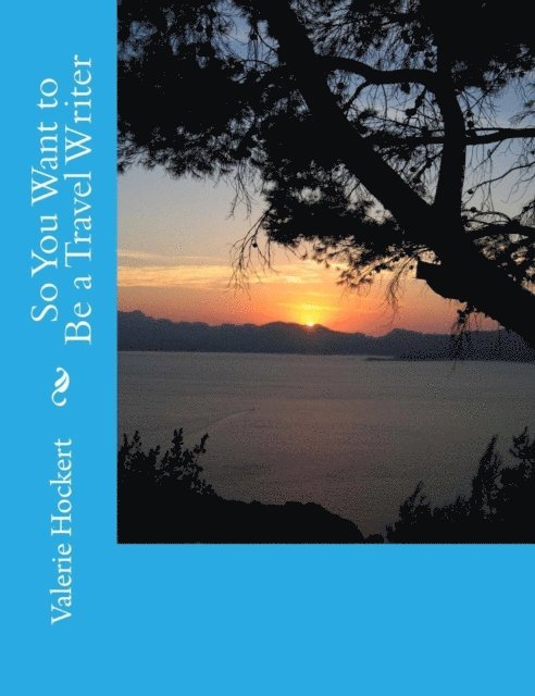PhD Valerie Hockert - So You Want to Be a Travel Writer, E-bok. Tillgänglighet: Lägg i varukorg