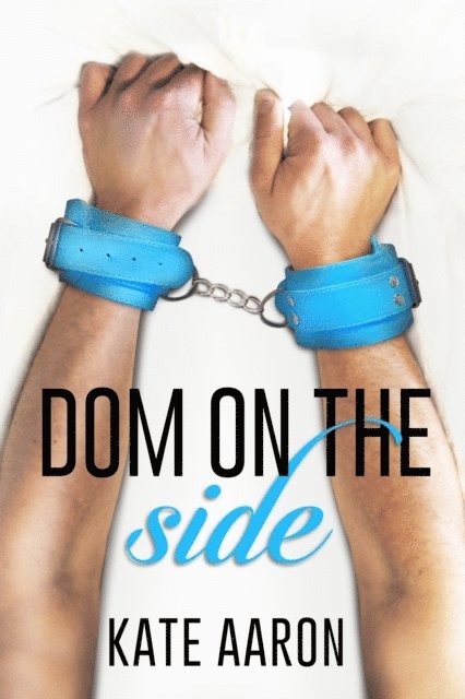 Kate Aaron - Dom on the Side (Blowing It, #3), E-bok