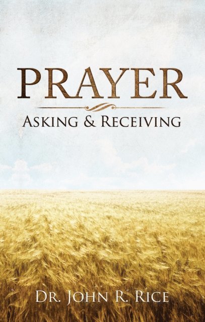 John R. Rice - Prayer: Asking and Receiving, E-bok