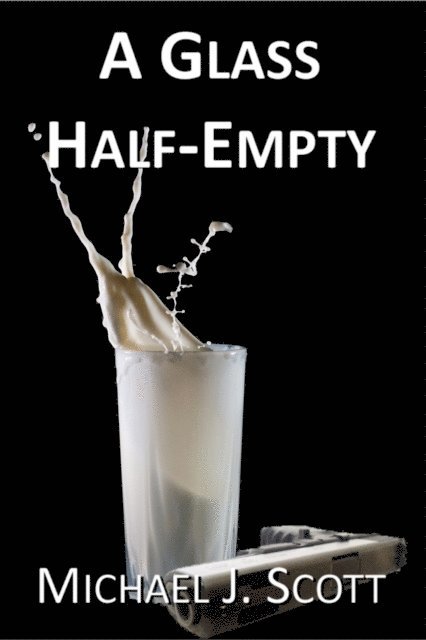 Michael J. Scott - Glass Half-Empty, E-bok