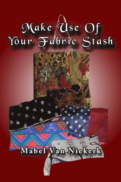 Mabel Van Niekerk - Make Use Of Your Fabric Stash, E-bok. Tillgänglighet: Lägg i varukorg