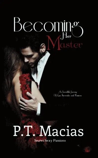 P.T. Macias - Becoming Her Master, An Incredible Journey Of Love, Surrender, and Passion, E-bok. Tillgänglighet: Lägg i varukorg