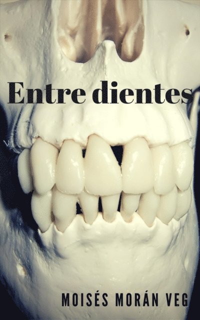 Moises Moran Vega - Entre dientes, E-bok