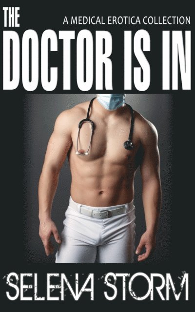 Selena Storm - Doctor is In: A Medical Erotica Collection, E-bok