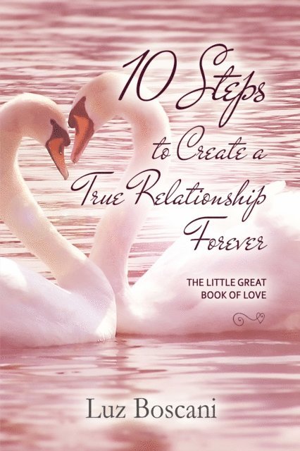 Luz Boscani - 10 Steps to Create a True Relationship Forever. The Little Great Book of Love., E-bok. Tillgänglighet: Lägg i varukorg
