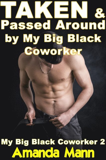 Amanda Mann - Taken & Passed Around by My Big Black Coworker, E-bok