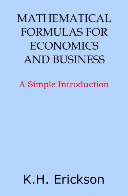 K.H. Erickson - Mathematical Formulas for Economics and Business: A Simple Introduction, E-bok. Tillgänglighet: Lägg i varukorg
