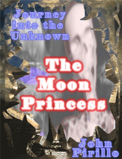John Pirillo - Journey into the Unknown, The Moon Princess, E-bok