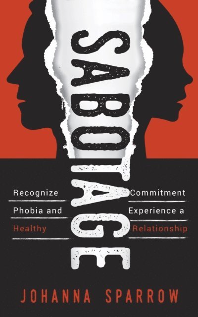 Johanna Sparrow - Sabotage; Recognize Commitment Phobia and Experience a Healthy Relationship, E-bok