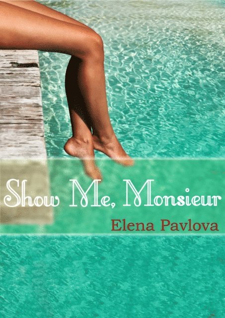 Elena Pavlova - Show Me, Monsieur, E-bok