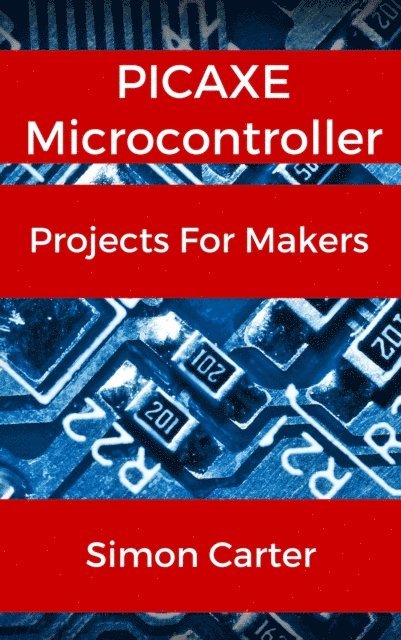 Simon Carter - PICAXE Microcontroller Projects For Makers, E-bok