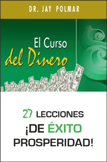 Dr. Jay Polmar - El Curso del Dinero: 27 lecciones !de exito prosperidad!, E-bok. Tillgänglighet: Lägg i varukorg