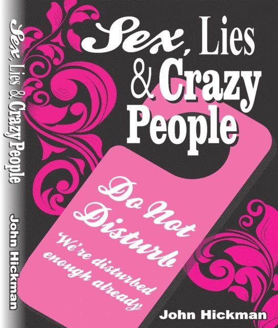 John Hickman - Sex, Lies & Crazy People, E-bok
