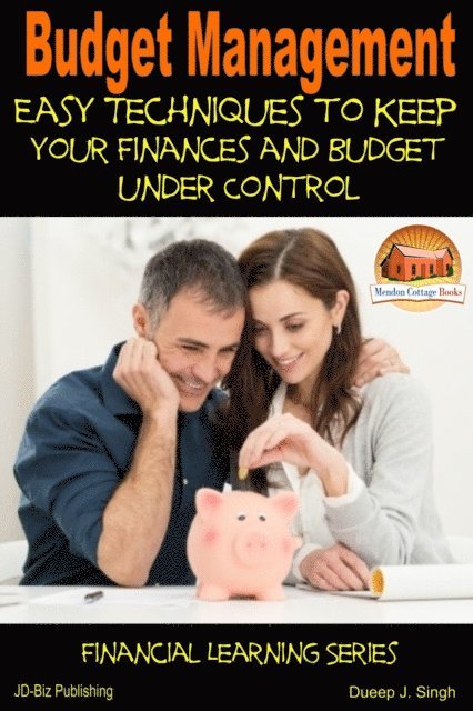 Dueep J. Singh - Budget Management: Easy Techniques to Keep Your Finances and Budget Under Control, E-bok