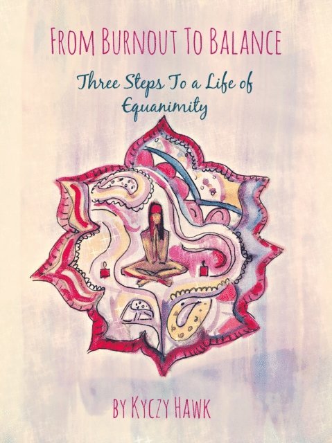 Kyczy Hawk - From Burnout To Balance: Three Steps To A Life Of Equanimity, E-bok. Tillgänglighet: Lägg i varukorg