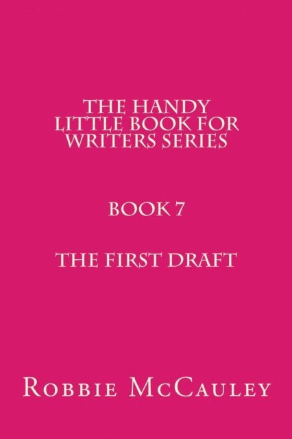 Robbie McCauley - Handy Little Book for Writers Series. Book 7. The First Draft, E-bok
