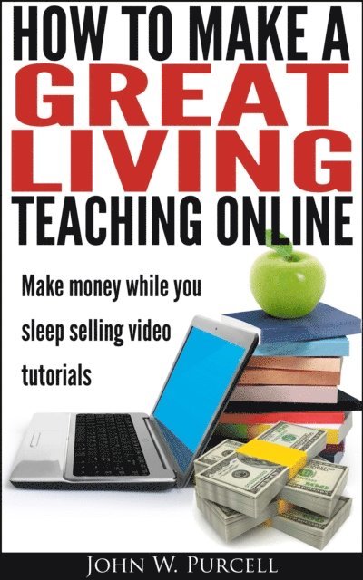 John Purcell - How to Make a Great Living Teaching Online, E-bok