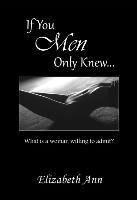 Elizabeth Ann - If You Men Only Knew, E-bok