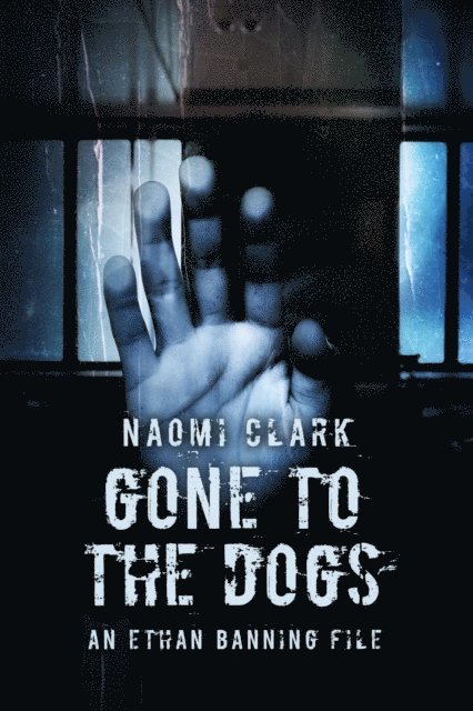 Naomi Clark - Gone To The Dogs (An Ethan Banning File), E-bok
