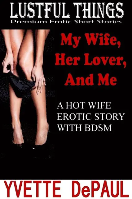 Yvette DePaul - My Wife, Her Lover, and Me: A Hot Wife Erotica Story With BDSM, E-bok. Tillgänglighet: Lägg i varukorg