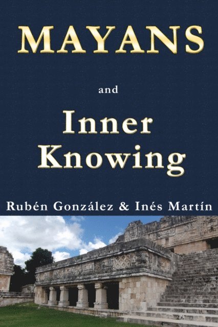 Ines M. Martin, Ruben Gonzalez - Mayans and Inner Knowing, E-bok