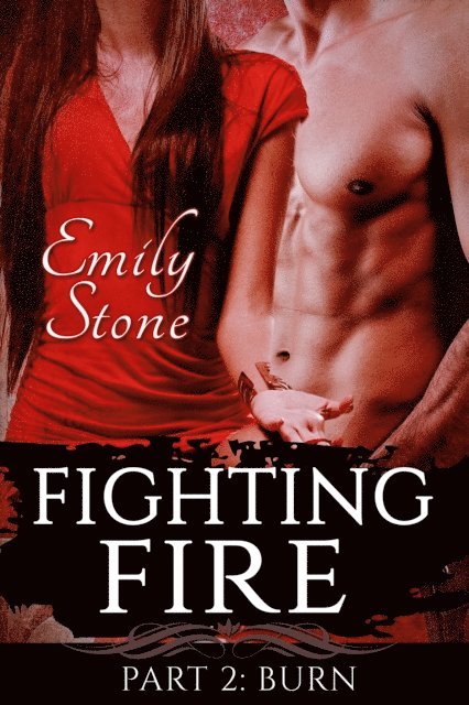 Emily Stone - Fighting Fire #2: Burn (Steamy New Adult Romance), E-bok